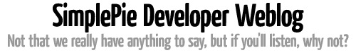 SimplePie Developer Weblog. Not that we really have anything to say, but if you'll listen, why not? SimplePie Developer Weblog. Not that we really have anything to say, but if you'll listen, why not?